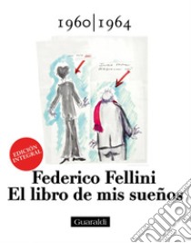 El libro de mis sueños - 1960|1964 - Volumen Primero: EDICIÓN INTEGRAL. E-book. Formato EPUB ebook di Federico Fellini