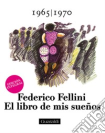 El libro de mis sueños - 1965|1970 - Volumen Segundo: Edición integral. E-book. Formato PDF ebook di Federico Fellini