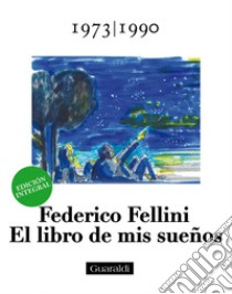 El libro de mis sueños - 1973|1990 - Volumen Tercero: Edición integral. E-book. Formato PDF ebook di Federico Fellini