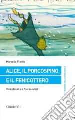 Alice, il porcospino e il fenicottero: Complessità e psicoanalisi. E-book. Formato PDF ebook