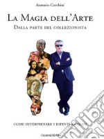 La magia dell'arte: Dalla parte del collezionista. Come interpretare i dipinti antichi. E-book. Formato PDF ebook