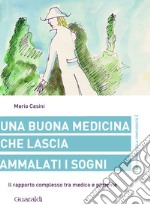 Una buona medicina che lascia ammalati i sogni: Il rapporto complesso tra medico e paziente. E-book. Formato PDF ebook