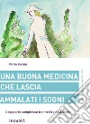 Una buona medicina che lascia ammalati i sogni. Il rapporto complesso tra medico e paziente. E-book. Formato EPUB ebook di Mario Casini