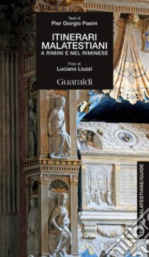 Itinerari Malatestiani: A Rimini e nel Riminese. E-book. Formato PDF ebook di Pier Giorgio Pasini