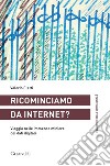 Ricominciamo da Internet?: Viaggio nelle immense miniere dei dati digitali. E-book. Formato PDF ebook