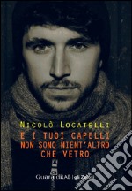 E i tuoi capelli non sono nient'altro che vetro. E-book. Formato EPUB