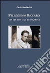 Pellegrino Riccardi. Un giusto tra le nazioni. E-book. Formato PDF ebook di Carlo Bocchialini