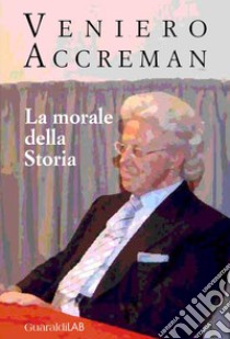 La morale della storia. E-book. Formato PDF ebook di Veniero Accreman