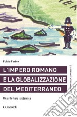 L'impero romano e la globalizzazione del Mediterraneo: Una rilettura sistemica. E-book. Formato PDF ebook