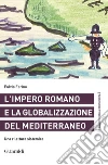 L' impero romano e la globalizzazione del Mediterraneo. Una rilettura sistemica. E-book. Formato PDF ebook di Fulvio Forino