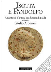 Isotta e Pandolfo: Una storia d'amore profumata di piada. E-book. Formato PDF ebook di Giulio Alberoni