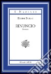 Rinuncio. E-book. Formato PDF ebook
