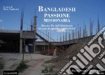 Bangladesh. Passione missionaria: Maestre Pie dell'Addolorata. 25 anni di missione (1988-2013). E-book. Formato PDF ebook