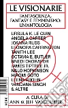 Le Visionarie: Fantascienza, Fantasy e Femminismo: un'Antologia. E-book. Formato EPUB ebook di VanderMeer A. (cur.) VanderMeer J. (cur.)
