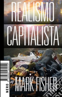 Realismo Capitalista. E-book. Formato EPUB ebook di Mark Fisher