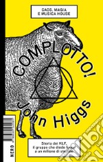 Complotto!: Caos, Magia e Musica House. Storia dei KLF, il Gruppo che Diede Fuoco a un Milione di Sterline. E-book. Formato EPUB ebook