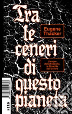 Tra le ceneri di questo pianeta: L'orrore della filosofia, la filosofia dell'orrore. E-book. Formato EPUB