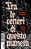 Tra le ceneri di questo pianeta: L'orrore della filosofia, la filosofia dell'orrore. E-book. Formato EPUB ebook