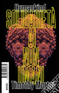 Humankind: Solidarietà ai non umani. E-book. Formato EPUB ebook di Timothy Morton