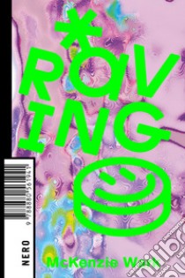 Raving. E-book. Formato EPUB ebook di McKenzie Wark