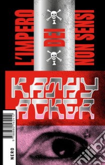 L'impero dei non sensi. E-book. Formato EPUB ebook di Kathy Acker