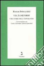 Via Zamenhof creatore dell'esperanto. Conversazione con Luois Christophe Zaleski-Zamenhof. E-book. E-book. Formato EPUB ebook