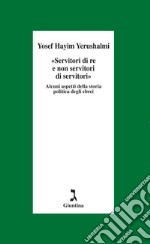 Servitori di re e non servi di servi. Sulla storia politica degli ebrei. E-book. Formato EPUB ebook