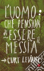 L'uomo che pensava di essere il Messia. E-book. Formato EPUB ebook