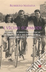 I vicini scomodi. Storia di un ebreo di provincia, di sua moglie e dei suoi tre figli negli anni del fascismo. E-book. Formato EPUB