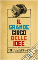 Il grande circo delle idee. E-book. Formato EPUB ebook