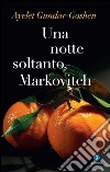 Una notte soltanto, Markovitch. E-book. Formato EPUB ebook di Ayelet Gundar-Goshen