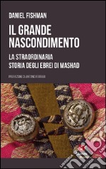 Il grande nascondimento. La staordinaria storia degli ebrei di Mashad. E-book. Formato EPUB ebook