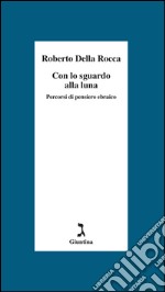 Con lo sguardo alla luna. Percorsi di pensiero ebraico. E-book. Formato EPUB ebook