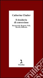 Il desiderio di conversione. Rosenzweig, Bergson, Weil, Merton, Hillesum. E-book. Formato EPUB