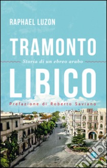 Tramonto libico. Storia di un ebreo arabo. E-book. Formato EPUB ebook di Raphael Luzon