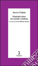 Musicisti ebrei nel mondo cristiano. La ricerca di una difficile identità. E-book. Formato EPUB ebook