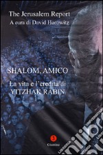 Shalom, Amico. La vita e l'eredità di Yitzhak Rabin. E-book. Formato EPUB