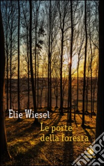 Le porte della foresta. E-book. Formato EPUB ebook di Elie Wiesel