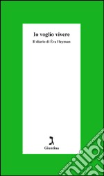 Io voglio vivere: Il diario di Éva Heyman. E-book. Formato EPUB ebook