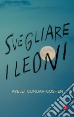 Svegliare i leoni. E-book. Formato EPUB ebook