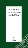 Non nel nome di Dio: Confrontarsi con la violenza religiosa. E-book. Formato EPUB ebook di Jonathan Sacks