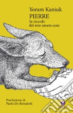 Pierre: In ricordo del mio amato cane. E-book. Formato EPUB ebook