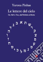 Le lettere del cielo: Da Alef a Tav, dall’Infinito al finito. E-book. Formato EPUB ebook