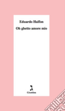 Oh ghetto amore mio. E-book. Formato EPUB ebook di Eduardo Halfon