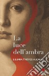 La luce dell'ambra. E-book. Formato EPUB ebook di Liliana Treves Alcalay