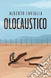 Olocaustico. E-book. Formato EPUB ebook di Alberto Caviglia 