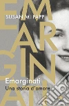 Emarginati: Una storia d'amore. E-book. Formato EPUB ebook di Susan M. Papp