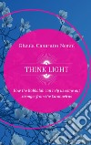 Think Light. How the Kabbalah can help us  come out stronger from the Coronavirus. E-book. Formato EPUB ebook di Gheula Canarutto Nemni