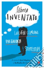 L'ebreo inventato: Luoghi comuni pregiudizi stereotipi. E-book. Formato EPUB ebook