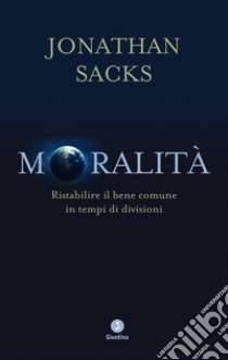 Moralità: Ristabilire il bene comune in tempi di divisioni. E-book. Formato EPUB ebook di Jonathan Sacks